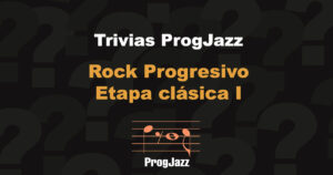 Trivias ProgJazz: Rock Progresivo Clásico I