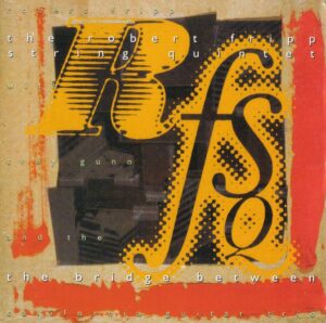 The Robert Fripp String Quintet «The Bridge Between» (1993)